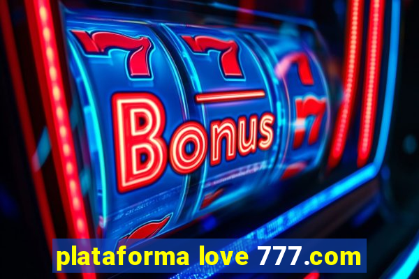 plataforma love 777.com